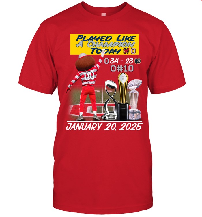 Played Like A Champion Today - Ohio State Buckeyes ShirtNational Champions Limited Edition