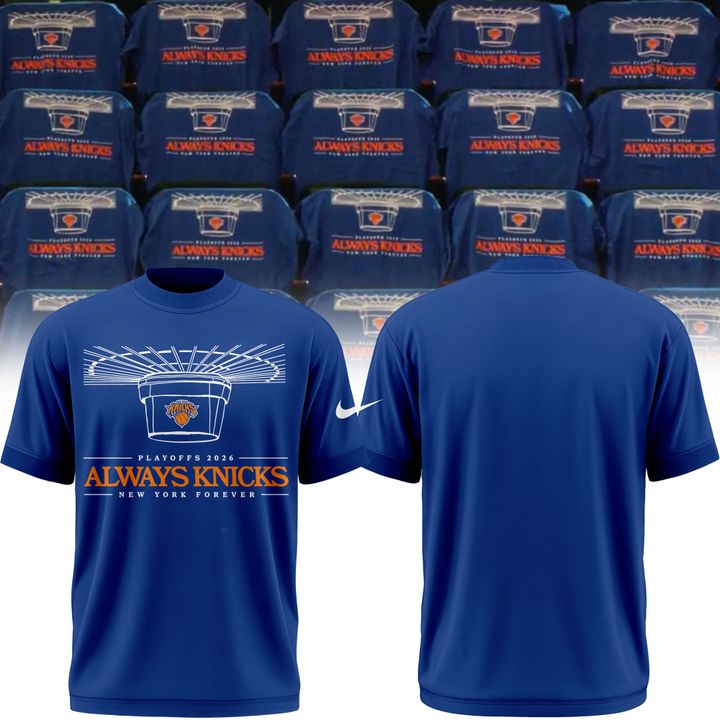 2026 Always Knicks New York Knicks Forever Playoffs T-Shirt | HI34